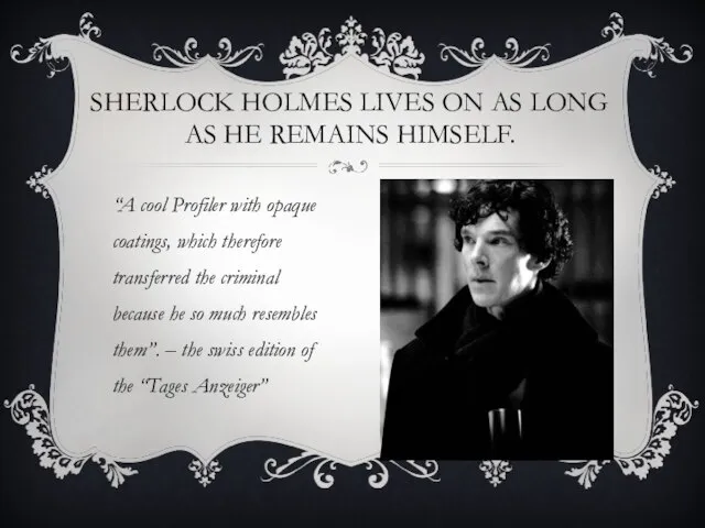 SHERLOCK HOLMES LIVES ON AS LONG AS HE REMAINS HIMSELF. “A