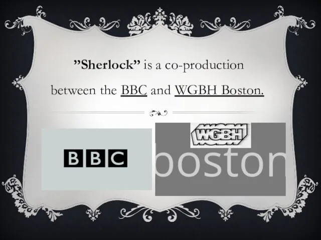 ”Sherlock” is a co-production between the BBC and WGBH Boston.