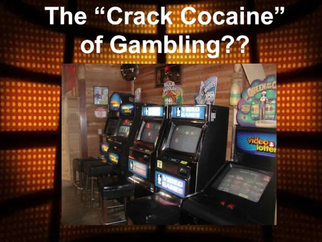 The “Crack Cocaine” of Gambling??