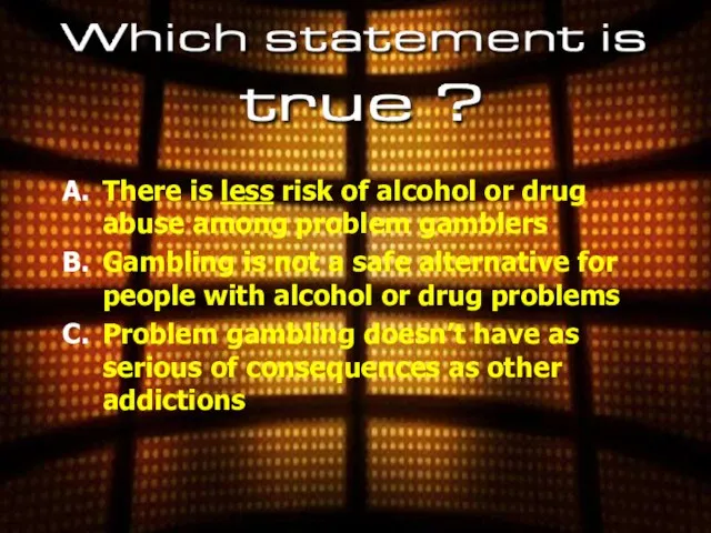 There is less risk of alcohol or drug abuse among problem