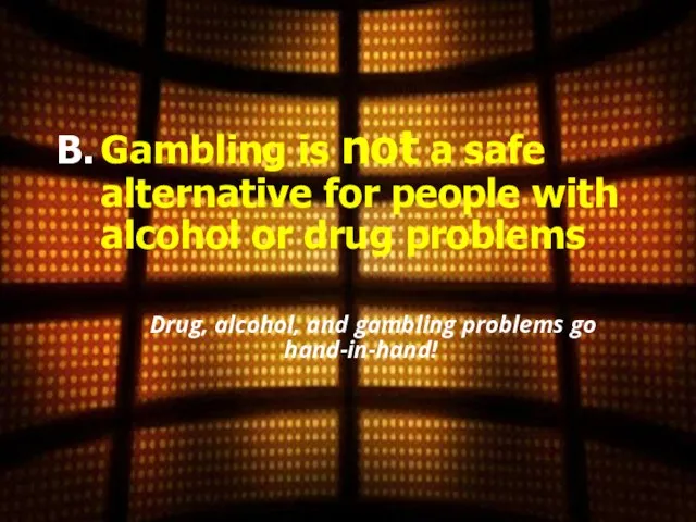 Gambling is not a safe alternative for people with alcohol or