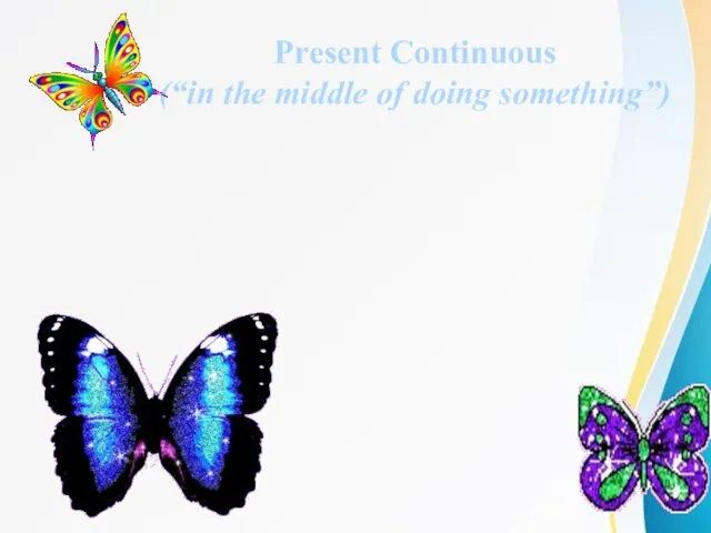 Do you see the difference? 1. Butterflies always travel a lot.