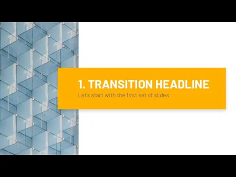 1. TRANSITION HEADLINE Let’s start with the first set of slides