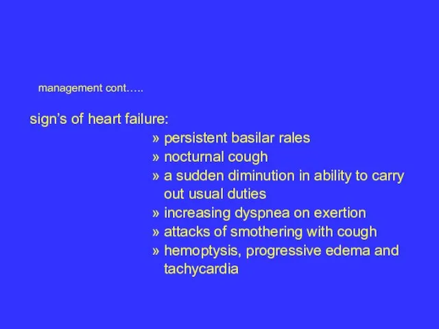 management cont….. sign’s of heart failure: » persistent basilar rales »