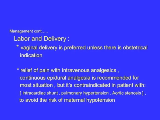 Management cont….. Labor and Delivery : * vaginal delivery is preferred