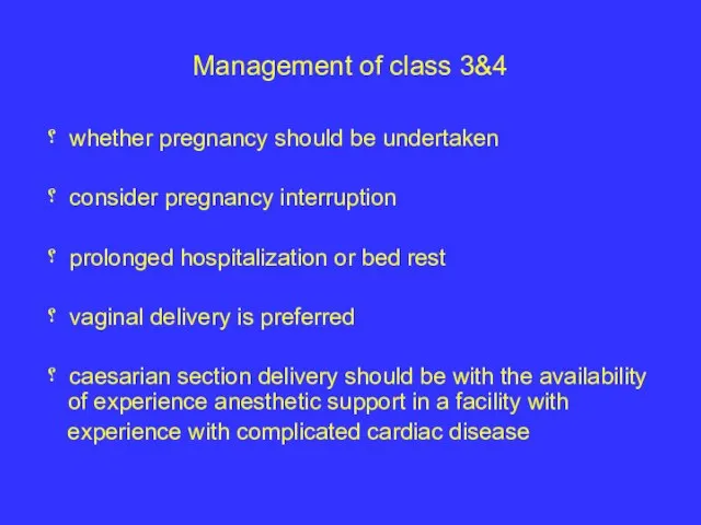 Management of class 3&4 ؟ whether pregnancy should be undertaken ؟