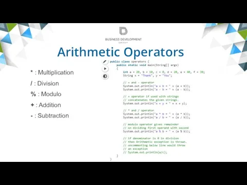 Arithmetic Operators * : Multiplication / : Division % : Modulo