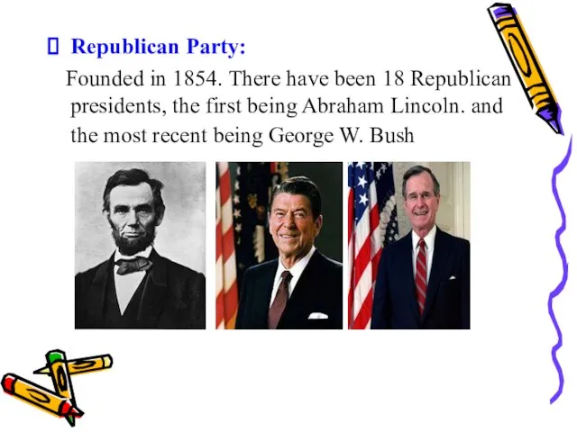 Republican Party: Founded in 1854. There have been 18 Republican presidents,