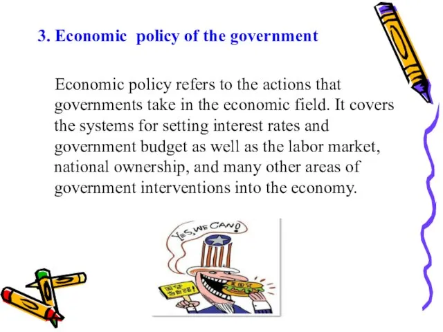 3. Economic policy of the government Economic policy refers to the