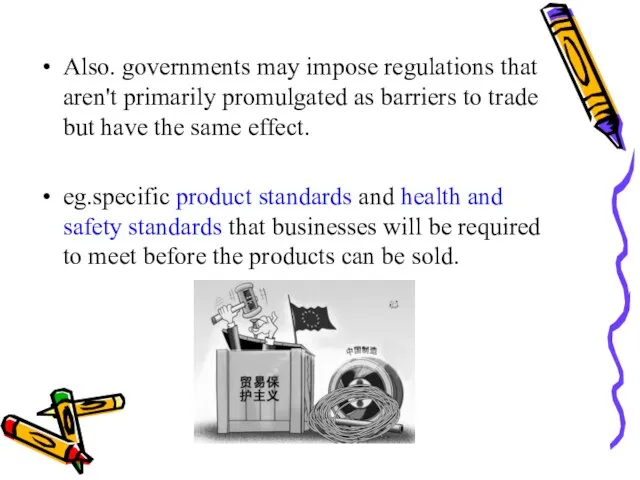 Also. governments may impose regulations that aren't primarily promulgated as barriers