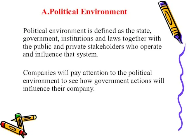 A.Political Environment Political environment is defined as the state, government, institutions