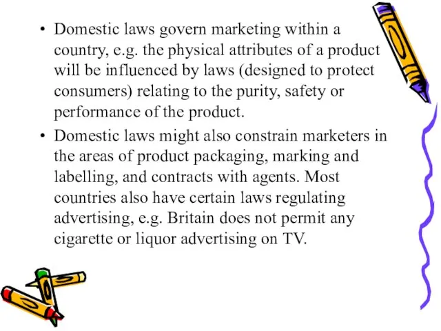 Domestic laws govern marketing within a country, e.g. the physical attributes