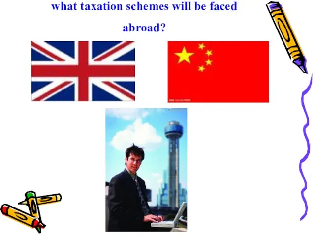 what taxation schemes will be faced abroad?