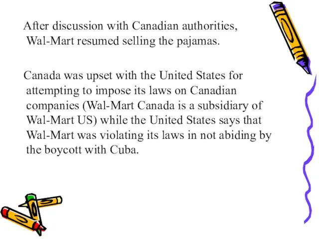 After discussion with Canadian authorities, Wal-Mart resumed selling the pajamas. Canada