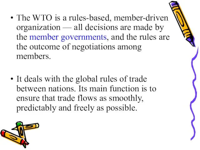 The WTO is a rules-based, member-driven organization — all decisions are