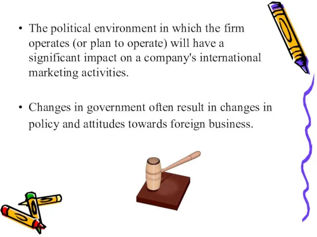 The political environment in which the firm operates (or plan to