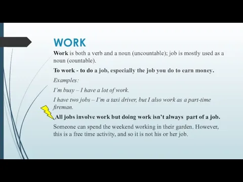 WORK Work is both a verb and a noun (uncountable); job