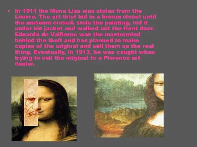 In 1911 the Mona Lisa was stolen from the Louvre. The