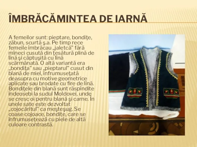 ÎMBRĂCĂMINTEA DE IARNĂ A femeilor sunt: pieptare, bondiţe, zăbun, scurtă ş.a.