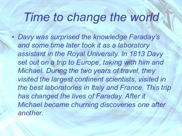 Time to change the world Davy was surprised the knowledge Faraday’s