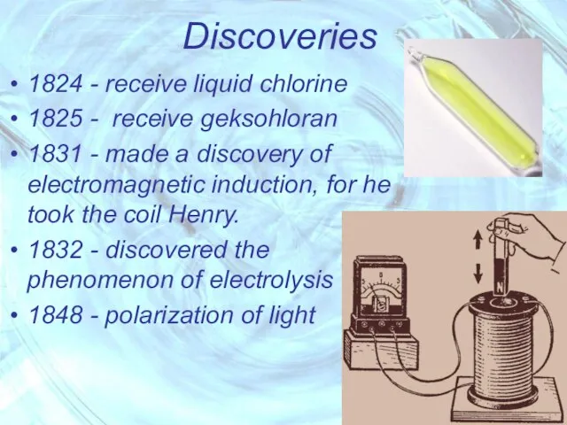 Discoveries 1824 - receive liquid chlorine 1825 - receive geksohloran 1831