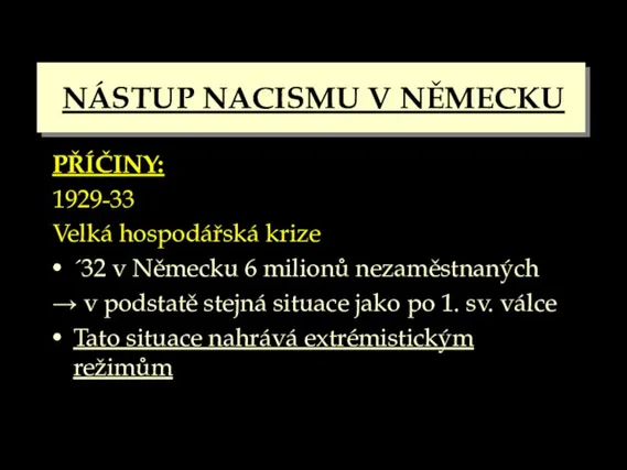 NÁSTUP NACISMU V NĚMECKU PŘÍČINY: 1929-33 Velká hospodářská krize ´32 v