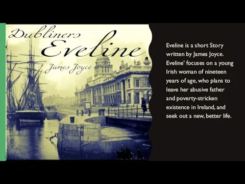 Eveline is a short Story written by James Joyce. Eveline' focuses