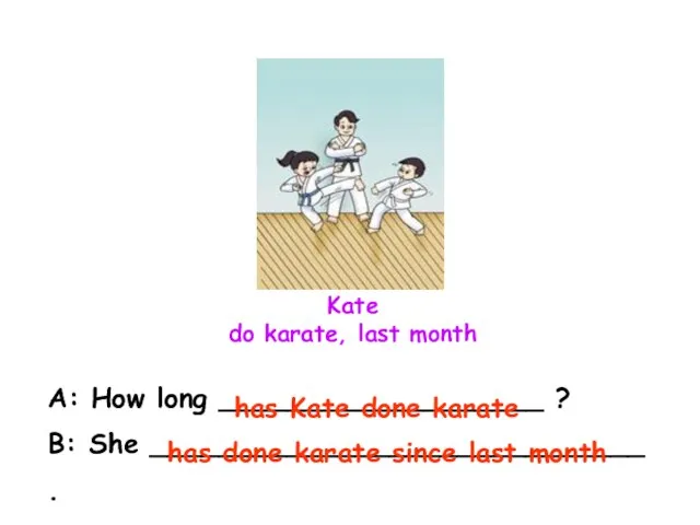 Kate do karate, last month A: How long ___________________ ? B: