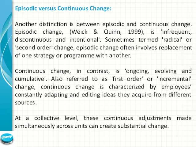 Episodic versus Continuous Change: Another distinction is between episodic and continuous