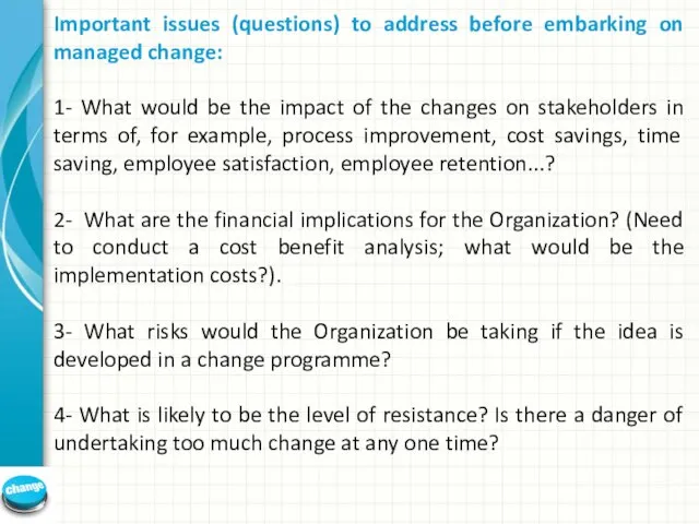 Important issues (questions) to address before embarking on managed change: 1-