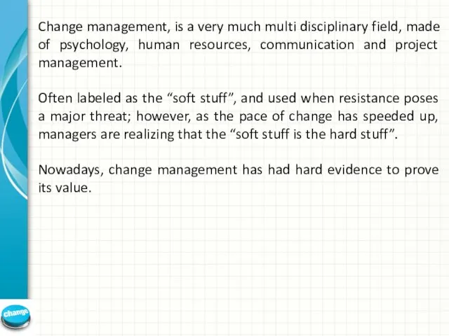 Change management, is a very much multi disciplinary field, made of