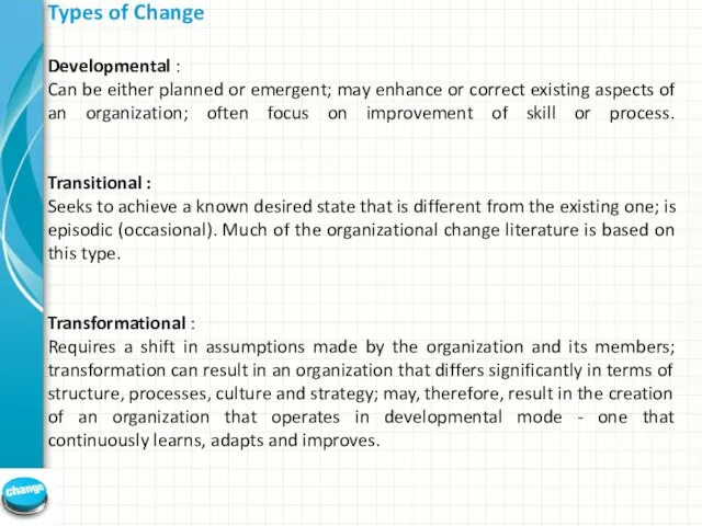 Types of Change Developmental : Can be either planned or emergent;