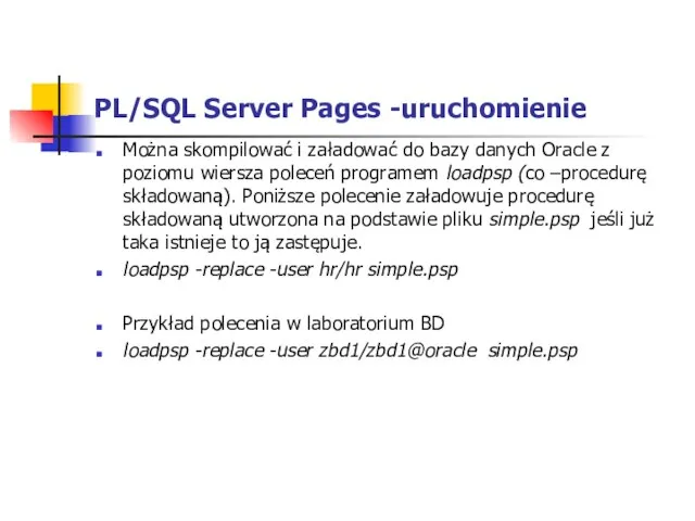 PL/SQL Server Pages -uruchomienie Można skompilować i załadować do bazy danych