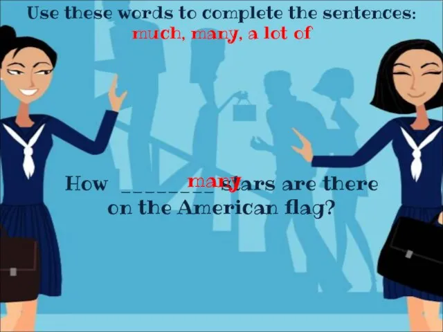 Use these words to complete the sentences: much, many, a lot