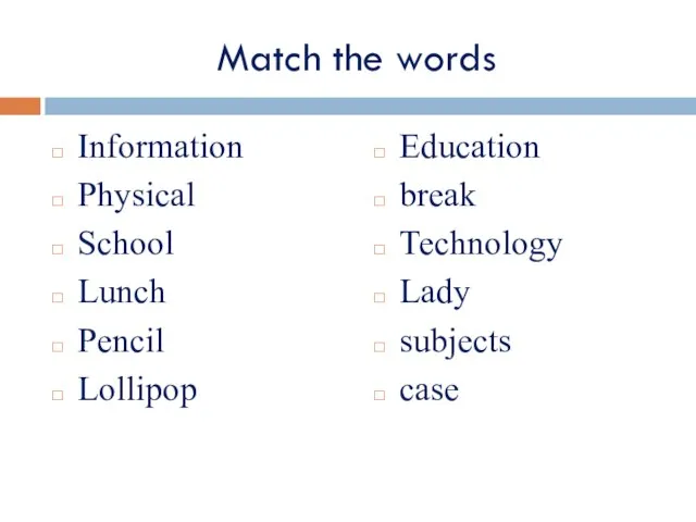 Match the words Information Physical School Lunch Pencil Lollipop Education break Technology Lady subjects case