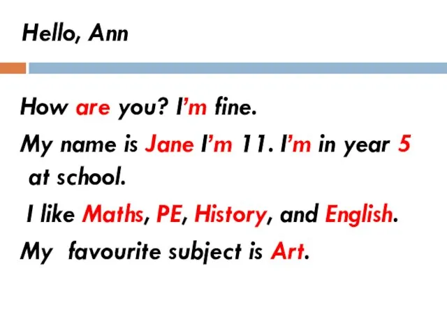 Hello, Ann How are you? I’m fine. My name is Jane