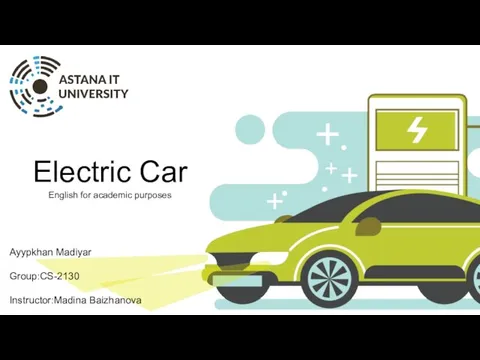 Electric Car English for academic purposes Ayypkhan Madiyar Group:CS-2130 Instructor:Madina Baizhanova