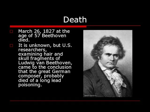 Death March 26, 1827 at the age of 57 Beethoven died.