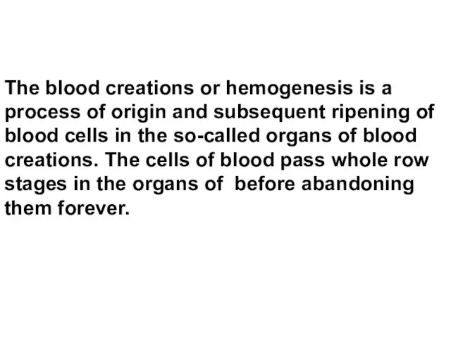 The blood creations or hemogenesis is a process of origin and