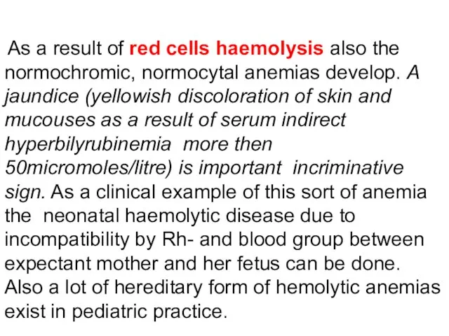 As a result of red cells haemolysis also the normochromic, normocytal