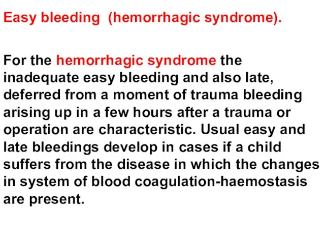 For the hemorrhagic syndrome the inadequate easy bleeding and also late,