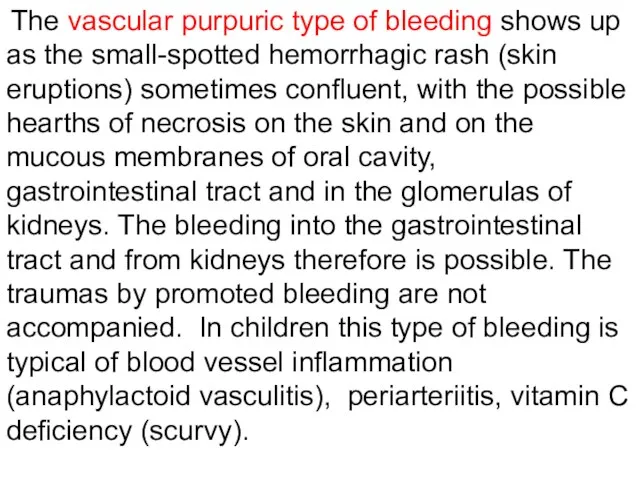The vascular purpuric type of bleeding shows up as the small-spotted