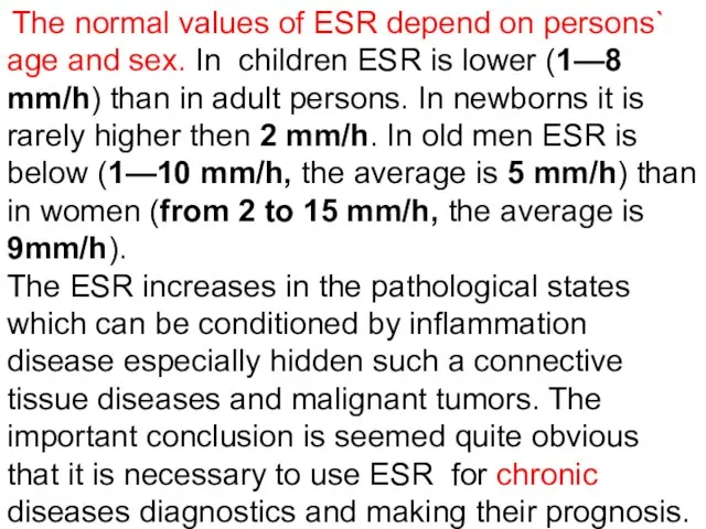 The normal values of ESR depend on persons` age and sex.