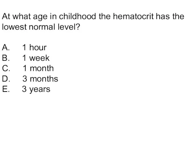 At what age in childhood the hematocrit has the lowest normal