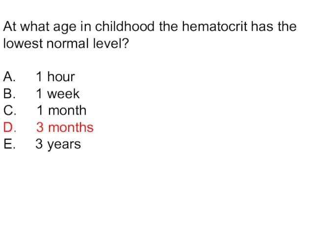 At what age in childhood the hematocrit has the lowest normal