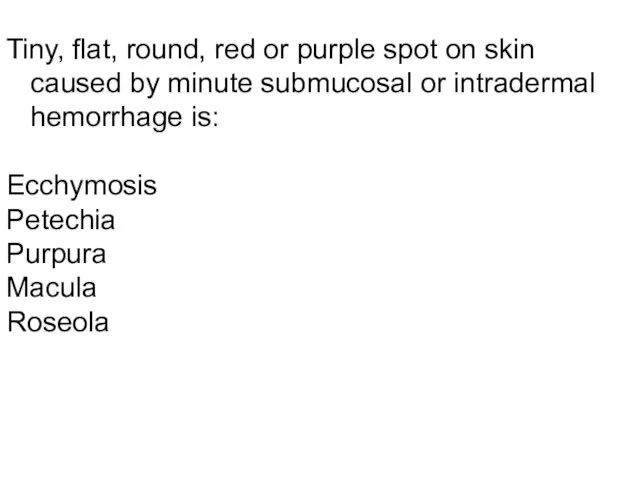 Tiny, flat, round, red or purple spot on skin caused by