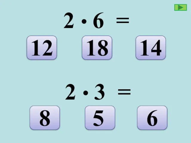 2 • 6 = 14 18 12 2 • 3 = 6 5 8