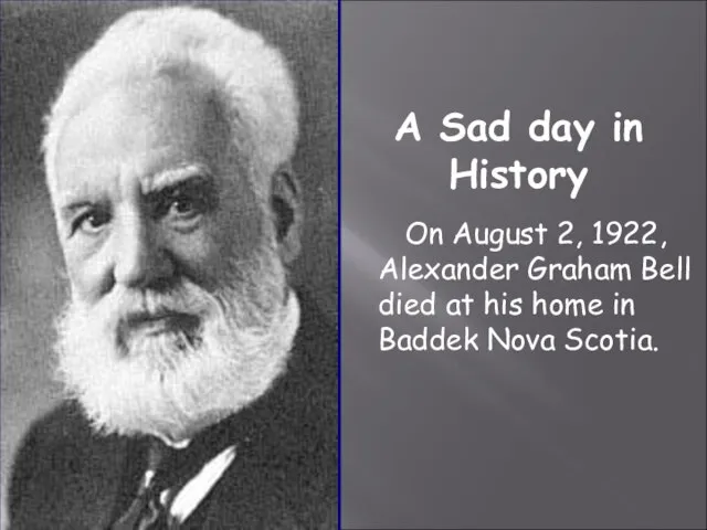 A Sad day in History On August 2, 1922, Alexander Graham