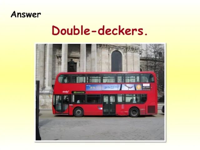 Double-deckers. Answer