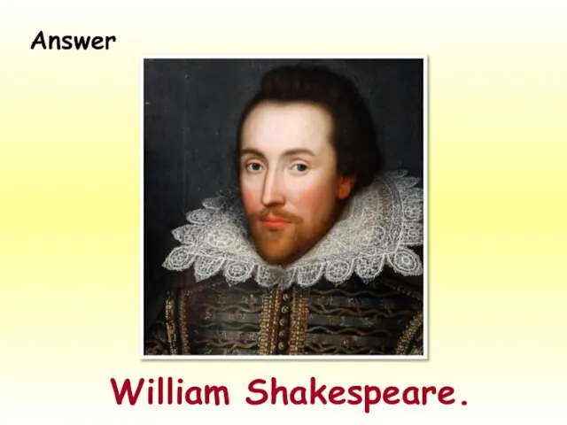William Shakespeare. Answer